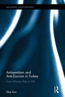 Antisemitism and Anti-Zionism in Turkey : From Ottoman Rule to AKP, Hardback Book Antisemitism and Anti-Zionism in Turkey : From Ottoman Rule to AKP, Hardback Book