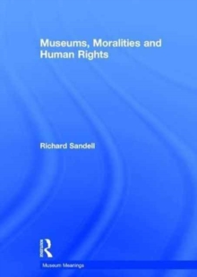Museums, Moralities and Human Rights, Hardback Book Museums, Moralities and Human Rights, Hardback Book