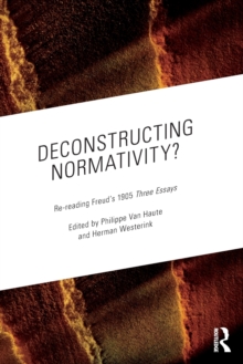 Deconstructing Normativity? : Re-reading Freud's 1905 Three Essays, Paperback / softback Book Deconstructing Normativity? : Re-reading Freud's 1905 Three Essays, Paperback / softback Book