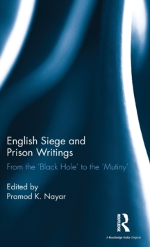 English Siege and Prison Writings : From the `Black Hole' to the `Mutiny', Hardback Book English Siege and Prison Writings : From the `Black Hole' to the `Mutiny', Hardback Book