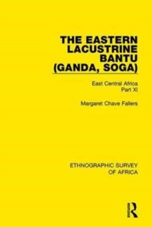 The Eastern Lacustrine Bantu (Ganda, Soga) : East Central Africa Part XI, Hardback Book The Eastern Lacustrine Bantu (Ganda, Soga) : East Central Africa Part XI, Hardback Book