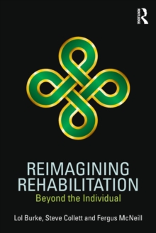 Reimagining Rehabilitation : Beyond the Individual, Paperback / softback Book Reimagining Rehabilitation : Beyond the Individual, Paperback / softback Book