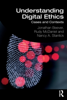 Understanding Digital Ethics : Cases and Contexts