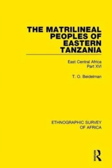 The Matrilineal Peoples of Eastern Tanzania (Zaramo, Luguru, Kaguru, Ngulu) : East Central Africa Part XVI, Hardback Book The Matrilineal Peoples of Eastern Tanzania (Zaramo, Luguru, Kaguru, Ngulu) : East Central Africa Part XVI, Hardback Book
