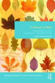 A Climate of Risk : Precautionary Principles, Catastrophes, and Climate Change, Hardback Book A Climate of Risk : Precautionary Principles, Catastrophes, and Climate Change, Hardback Book