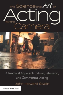 The Science and Art of Acting for the Camera : A Practical Approach to Film, Television, and Commercial Acting, Paperback / softback Book The Science and Art of Acting for the Camera : A Practical Approach to Film, Television, and Commercial Acting, Paperback / softback Book