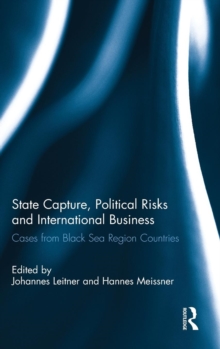 State Capture, Political Risks and International Business : Cases from Black Sea Region Countries, Hardback Book State Capture, Political Risks and International Business : Cases from Black Sea Region Countries, Hardback Book