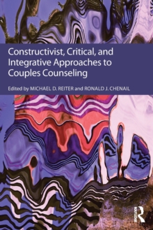 Constructivist, Critical, And Integrative Approaches To Couples Counseling, Paperback / softback Book Constructivist, Critical, And Integrative Approaches To Couples Counseling, Paperback / softback Book