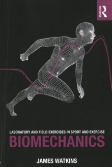 Laboratory and Field Exercises in Sport and Exercise Biomechanics, Paperback / softback Book Laboratory and Field Exercises in Sport and Exercise Biomechanics, Paperback / softback Book