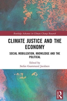Climate Justice and the Economy : Social mobilization, knowledge and the political, Hardback Book Climate Justice and the Economy : Social mobilization, knowledge and the political, Hardback Book