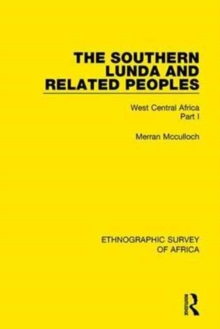 The Southern Lunda and Related Peoples (Northern Rhodesia, Belgian Congo, Angola) : West Central Africa Part I, Hardback Book The Southern Lunda and Related Peoples (Northern Rhodesia, Belgian Congo, Angola) : West Central Africa Part I, Hardback Book