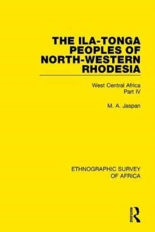 The Ila-Tonga Peoples of North-Western Rhodesia : West Central Africa Part IV, Hardback Book The Ila-Tonga Peoples of North-Western Rhodesia : West Central Africa Part IV, Hardback Book