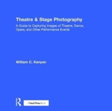 Theatre & Stage Photography : A Guide to Capturing Images of Theatre, Dance, Opera, and Other Performance Events, Hardback Book Theatre & Stage Photography : A Guide to Capturing Images of Theatre, Dance, Opera, and Other Performance Events, Hardback Book