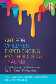 Art for Children Experiencing Psychological Trauma : A Guide for Educators and School-Based Professionals, Paperback Book Art for Children Experiencing Psychological Trauma : A Guide for Educators and School-Based Professionals, Paperback Book
