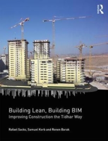 Building Lean, Building BIM : Improving Construction the Tidhar Way, Paperback / softback Book Building Lean, Building BIM : Improving Construction the Tidhar Way, Paperback / softback Book