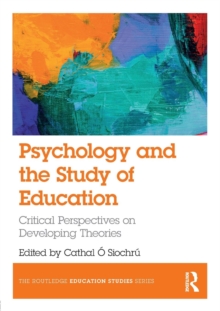 Psychology and the Study of Education : Critical Perspectives on Developing Theories, Paperback / softback Book Psychology and the Study of Education : Critical Perspectives on Developing Theories, Paperback / softback Book