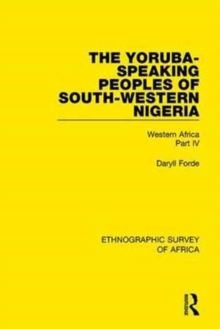 The Yoruba-Speaking Peoples of South-Western Nigeria : Western Africa Part Iv, Hardback Book The Yoruba-Speaking Peoples of South-Western Nigeria : Western Africa Part Iv, Hardback Book