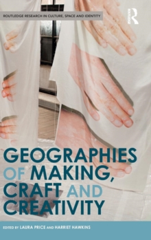 Geographies of Making, Craft and Creativity, Hardback Book Geographies of Making, Craft and Creativity, Hardback Book