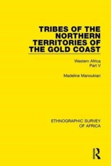 Tribes of the Northern Territories of the Gold Coast : Western Africa Part V, Hardback Book Tribes of the Northern Territories of the Gold Coast : Western Africa Part V, Hardback Book