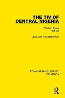 The Tiv of Central Nigeria : Western Africa Part VIII, Hardback Book The Tiv of Central Nigeria : Western Africa Part VIII, Hardback Book