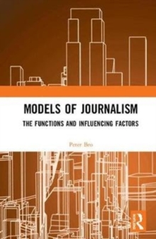 Models of Journalism : The functions and influencing factors, Hardback Book Models of Journalism : The functions and influencing factors, Hardback Book