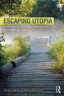 Escaping Utopia : Growing Up in a Cult, Getting Out, and Starting Over