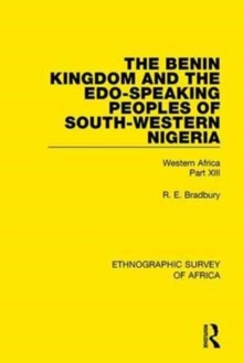 The Benin Kingdom and the Edo-Speaking Peoples of South-Western Nigeria : Western Africa Part XIII, Hardback Book The Benin Kingdom and the Edo-Speaking Peoples of South-Western Nigeria : Western Africa Part XIII, Hardback Book