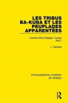 Les Tribus Ba-Kuba et les Peuplades Apparentees : Central Africa Belgian Congo Part I, Hardback Book Les Tribus Ba-Kuba et les Peuplades Apparentees : Central Africa Belgian Congo Part I, Hardback Book
