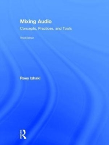 Mixing Audio : Concepts, Practices, and Tools, Hardback Book Mixing Audio : Concepts, Practices, and Tools, Hardback Book