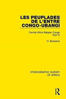 Les Peuplades De L'Entre Congo-Ubangi (Ngbandi, Ngbaka, Mbandja, Ngombe Et Gens D'eau) : Central Africa Belgian Congo Part Iv, Hardback Book Les Peuplades De L'Entre Congo-Ubangi (Ngbandi, Ngbaka, Mbandja, Ngombe Et Gens D'eau) : Central Africa Belgian Congo Part Iv, Hardback Book