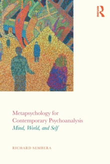 Metapsychology for Contemporary Psychoanalysis : Mind, World, and Self, Paperback / softback Book Metapsychology for Contemporary Psychoanalysis : Mind, World, and Self, Paperback / softback Book