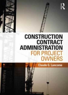 Construction Contract Administration for Project Owners, Hardback Book Construction Contract Administration for Project Owners, Hardback Book
