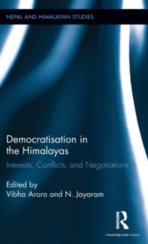 Democratisation in the Himalayas : Interests, Conflicts, and Negotiations, Hardback Book Democratisation in the Himalayas : Interests, Conflicts, and Negotiations, Hardback Book