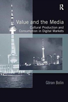 Value and the Media : Cultural Production and Consumption in Digital Markets