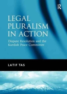 Legal Pluralism in Action : Dispute Resolution and the Kurdish Peace Committee