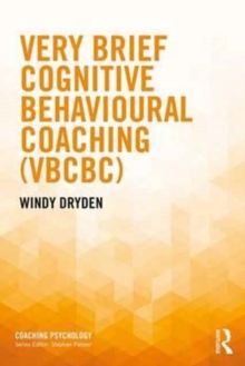 Very Brief Cognitive Behavioural Coaching (VBCBC), Paperback / softback Book Very Brief Cognitive Behavioural Coaching (VBCBC), Paperback / softback Book