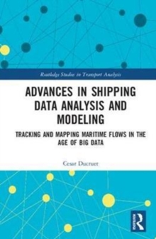 Advances in Shipping Data Analysis and Modeling : Tracking and Mapping Maritime Flows in the Age of Big Data, Hardback Book Advances in Shipping Data Analysis and Modeling : Tracking and Mapping Maritime Flows in the Age of Big Data, Hardback Book