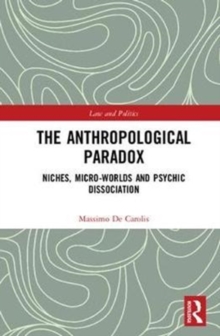 The Anthropological Paradox : Niches, Micro-worlds and Psychic Dissociation, Hardback Book The Anthropological Paradox : Niches, Micro-worlds and Psychic Dissociation, Hardback Book