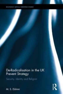 De-Radicalisation in the UK Prevent Strategy : Security, Identity and Religion, Hardback Book De-Radicalisation in the UK Prevent Strategy : Security, Identity and Religion, Hardback Book