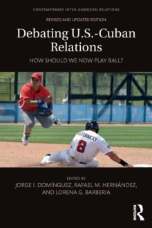 Debating U.S.-Cuban Relations : How Should We Now Play Ball?, Paperback / softback Book Debating U.S.-Cuban Relations : How Should We Now Play Ball?, Paperback / softback Book