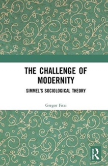 The Challenge of Modernity : Simmel's Sociological Theory, Hardback Book The Challenge of Modernity : Simmel's Sociological Theory, Hardback Book