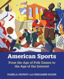 American Sports : From the Age of Folk Games to the Age of the Internet, Paperback / softback Book American Sports : From the Age of Folk Games to the Age of the Internet, Paperback / softback Book