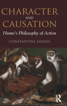Character and Causation : Hume's Philosophy of Action, Hardback Book Character and Causation : Hume's Philosophy of Action, Hardback Book