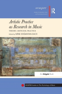 Artistic Practice as Research in Music: Theory, Criticism, Practice