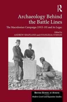 Archaeology Behind the Battle Lines : The Macedonian Campaign (1915-19) and its Legacy, Hardback Book Archaeology Behind the Battle Lines : The Macedonian Campaign (1915-19) and its Legacy, Hardback Book