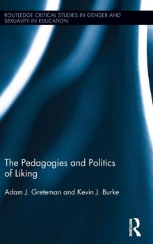 The Pedagogies and Politics of Liking, Hardback Book The Pedagogies and Politics of Liking, Hardback Book