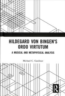 Hildegard von Bingen's Ordo Virtutum : A Musical and Metaphysical Analysis, Hardback Book Hildegard von Bingen's Ordo Virtutum : A Musical and Metaphysical Analysis, Hardback Book