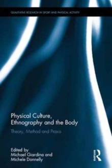 Physical Culture, Ethnography and the Body : Theory, Method and Praxis, Hardback Book Physical Culture, Ethnography and the Body : Theory, Method and Praxis, Hardback Book