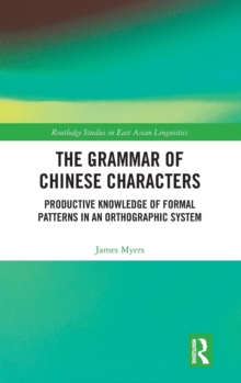 The Grammar of Chinese Characters : Productive Knowledge of Formal Patterns in an Orthographic System, Hardback Book The Grammar of Chinese Characters : Productive Knowledge of Formal Patterns in an Orthographic System, Hardback Book
