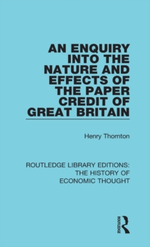 An Enquiry into the Nature and Effects of the Paper Credit of Great Britain, Hardback Book An Enquiry into the Nature and Effects of the Paper Credit of Great Britain, Hardback Book